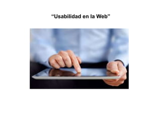 “Usabilidad en la Web”
 