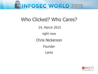 Who Clicked? Who Cares?
24, March 2015
right now
Chris Nickerson
Founder
Lares
 