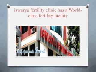 iswarya fertility clinic has a World-
class fertility facility
 