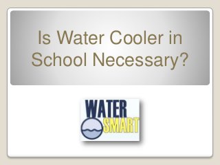 Is Water Cooler in
School Necessary?
 