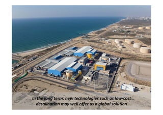 In the long term, new technologies such as low‐cost 
    h l                  h l           h l
  desalination may well of...