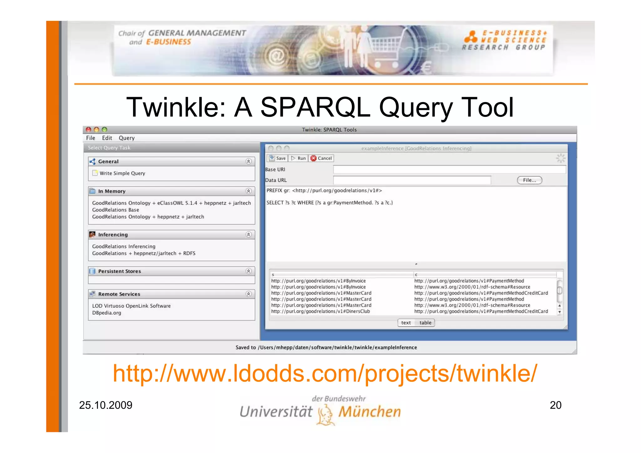 Twinkle: A SPARQL Query Tool




      http://www.ldodds.com/projects/twinkle/
25.10.2009                                      20
 