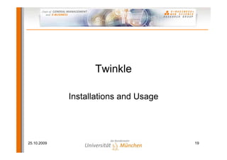 Twinkle

             Installations and Usage




25.10.2009                             19
 