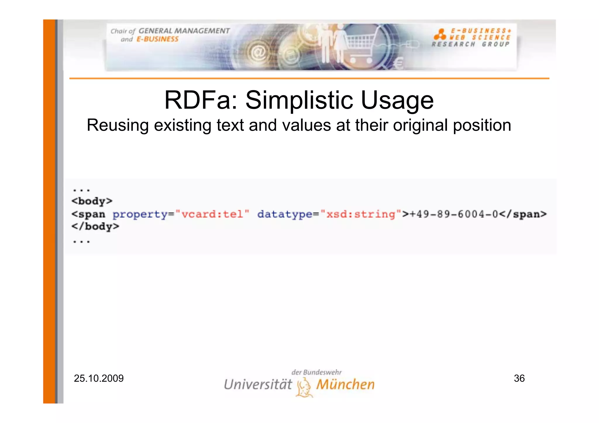 RDFa: Simplistic Usage
  Reusing existing text and values at their original position




25.10.2009                                                      36
 