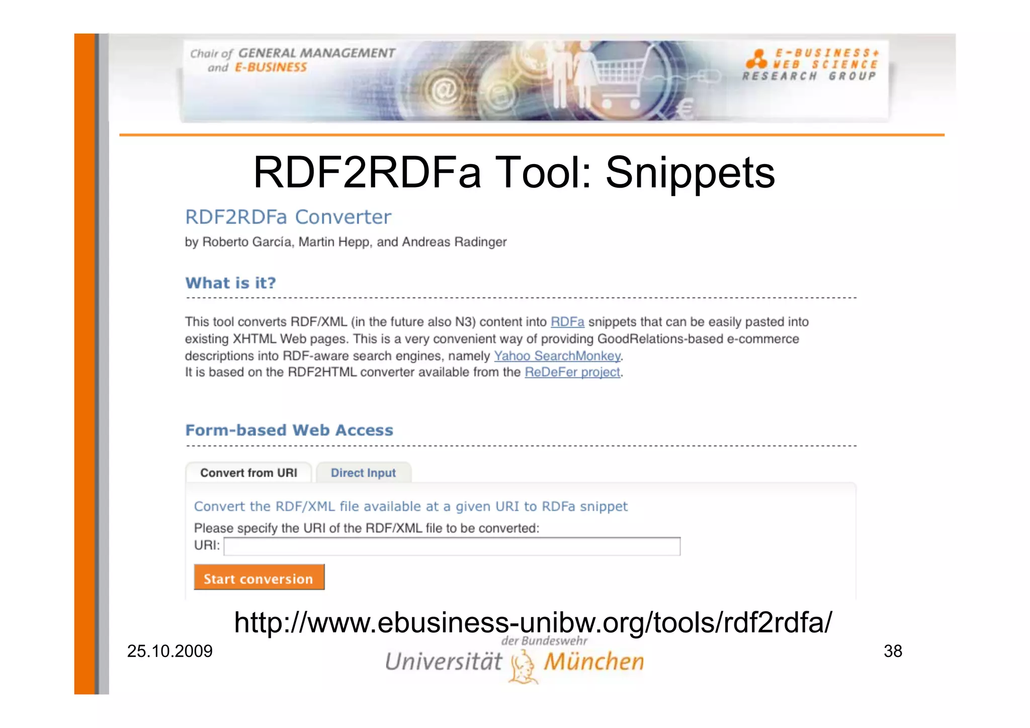 RDF2RDFa Tool: Snippets




             http://www.ebusiness-unibw.org/tools/rdf2rdfa/
25.10.2009                                                    38
 