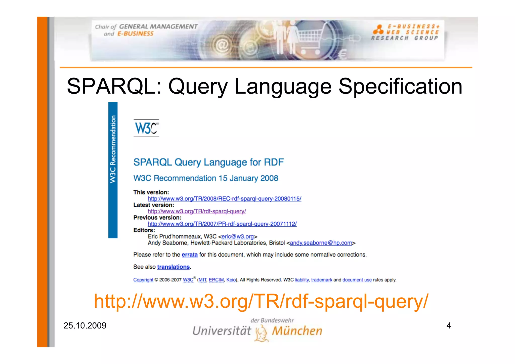 SPARQL: Query Language Specification




       http://www.w3.org/TR/rdf-sparql-query/
25.10.2009                                      4
 