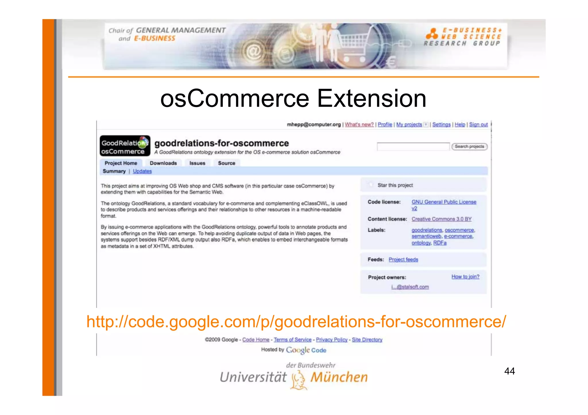 osCommerce Extension




http://code.google.com/p/goodrelations-for-oscommerce/

                                                     44
 