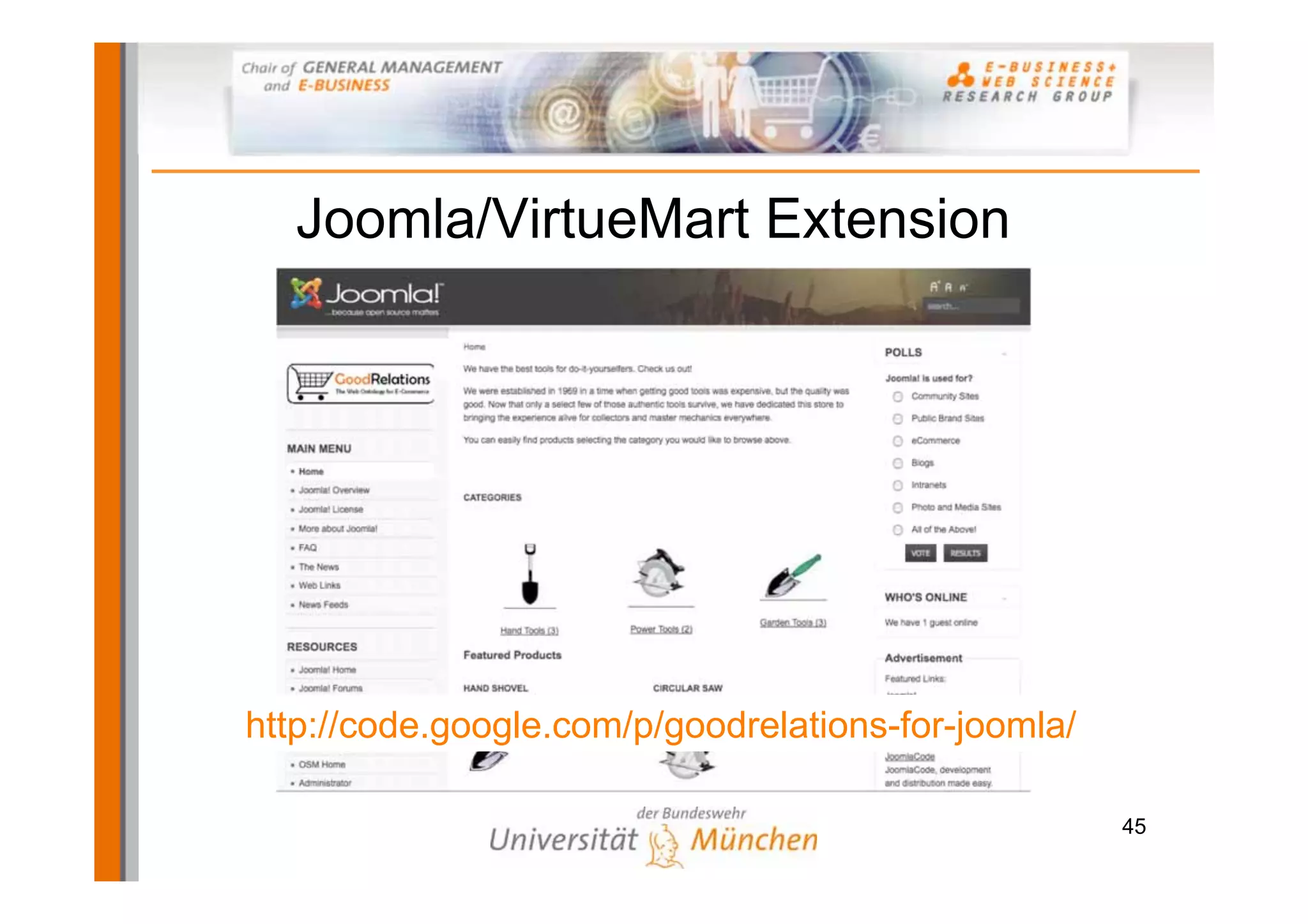 Joomla/VirtueMart Extension




http://code.google.com/p/goodrelations-for-joomla/

                                                     45
 