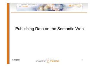 Publishing Data on the Semantic Web




25.10.2009                           11
 