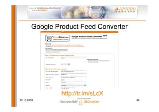 Google Product Feed Converter




                 http://tr.im/sLcX
25.10.2009                              46
 