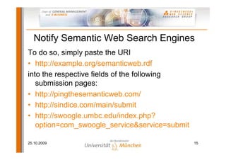 Notify Semantic Web Search Engines
To do so, simply paste the URI
• http://example.org/semanticweb.rdf
into the respective...