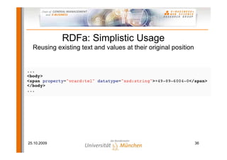 RDFa: Simplistic Usage
  Reusing existing text and values at their original position




25.10.2009                       ...