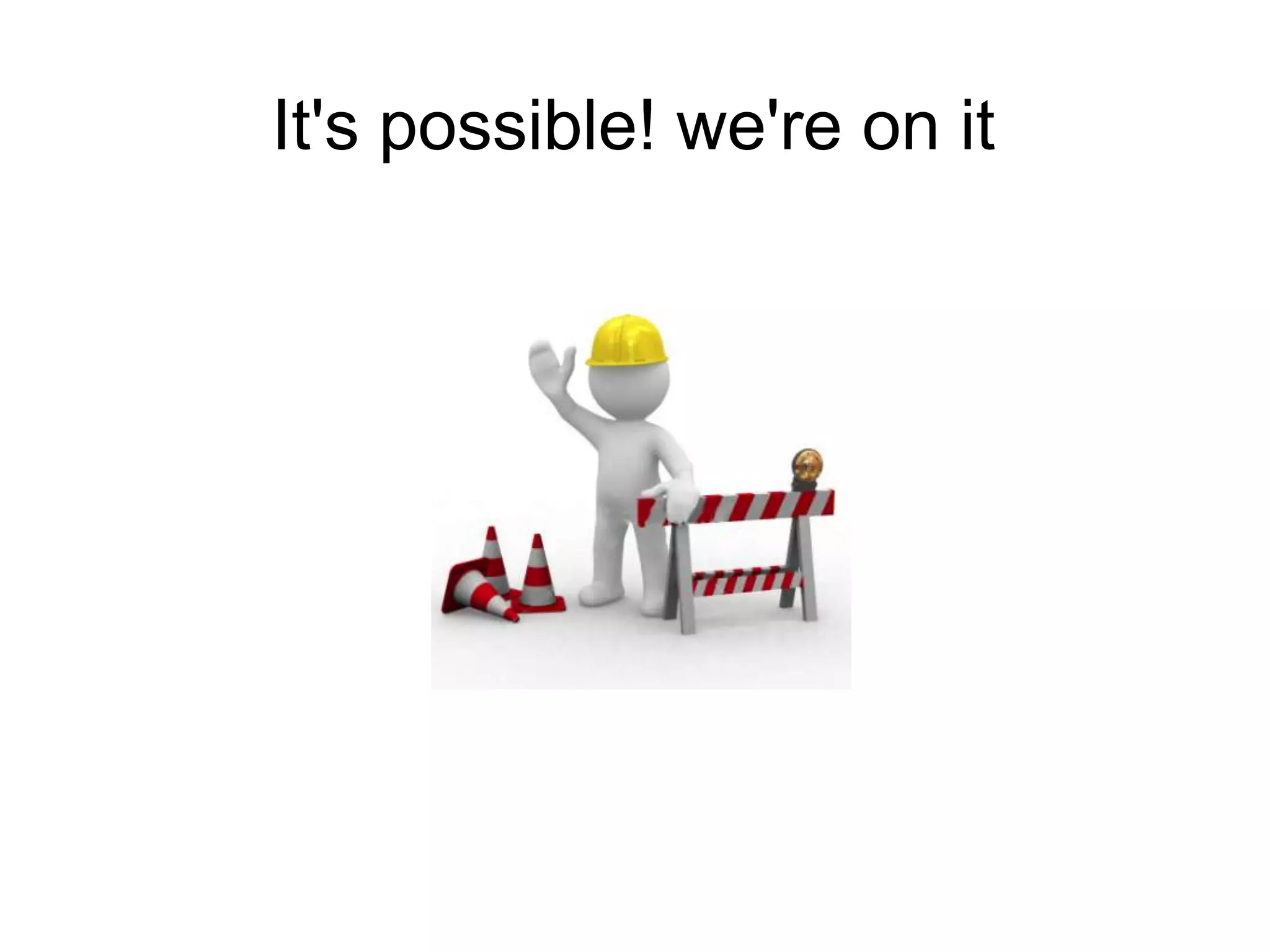 It's possible! we're on it
 