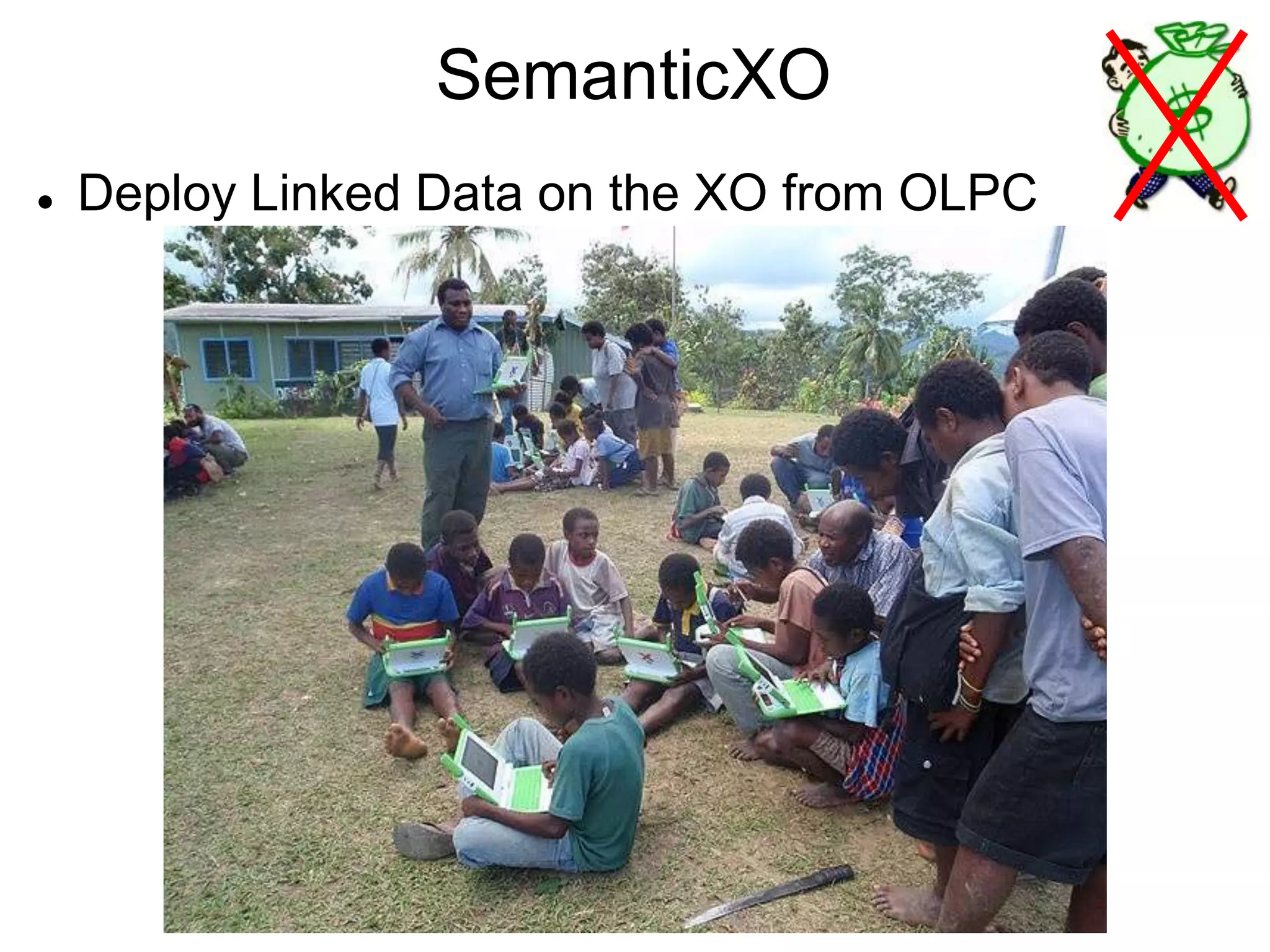 SemanticXO
   Deploy Linked Data on the XO from OLPC
 