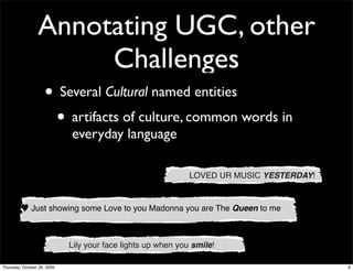 Annotating UGC, other
                      Challenges
                     • Several Cultural named entities
            ...