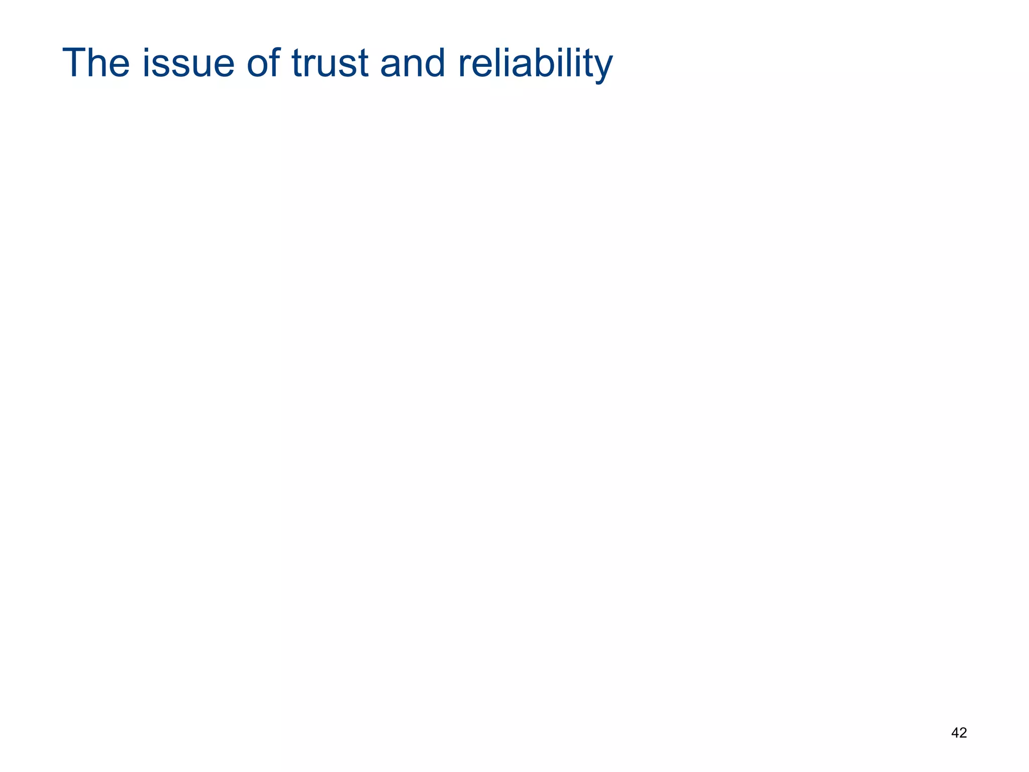 The issue of trust and reliability
42
 