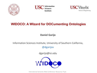 WIDOCO: A WIzard for DOCumenting Ontologies
Daniel Garijo
Information Sciences Institute, University of Southern California,
@dgarijov
dgarijo@isi.edu
Information
Sciences
Institute
International Semantic Web Conference: Resources Track
 