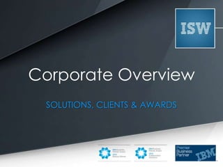 Corporate Overview
SOLUTIONS, CLIENTS & AWARDS
 