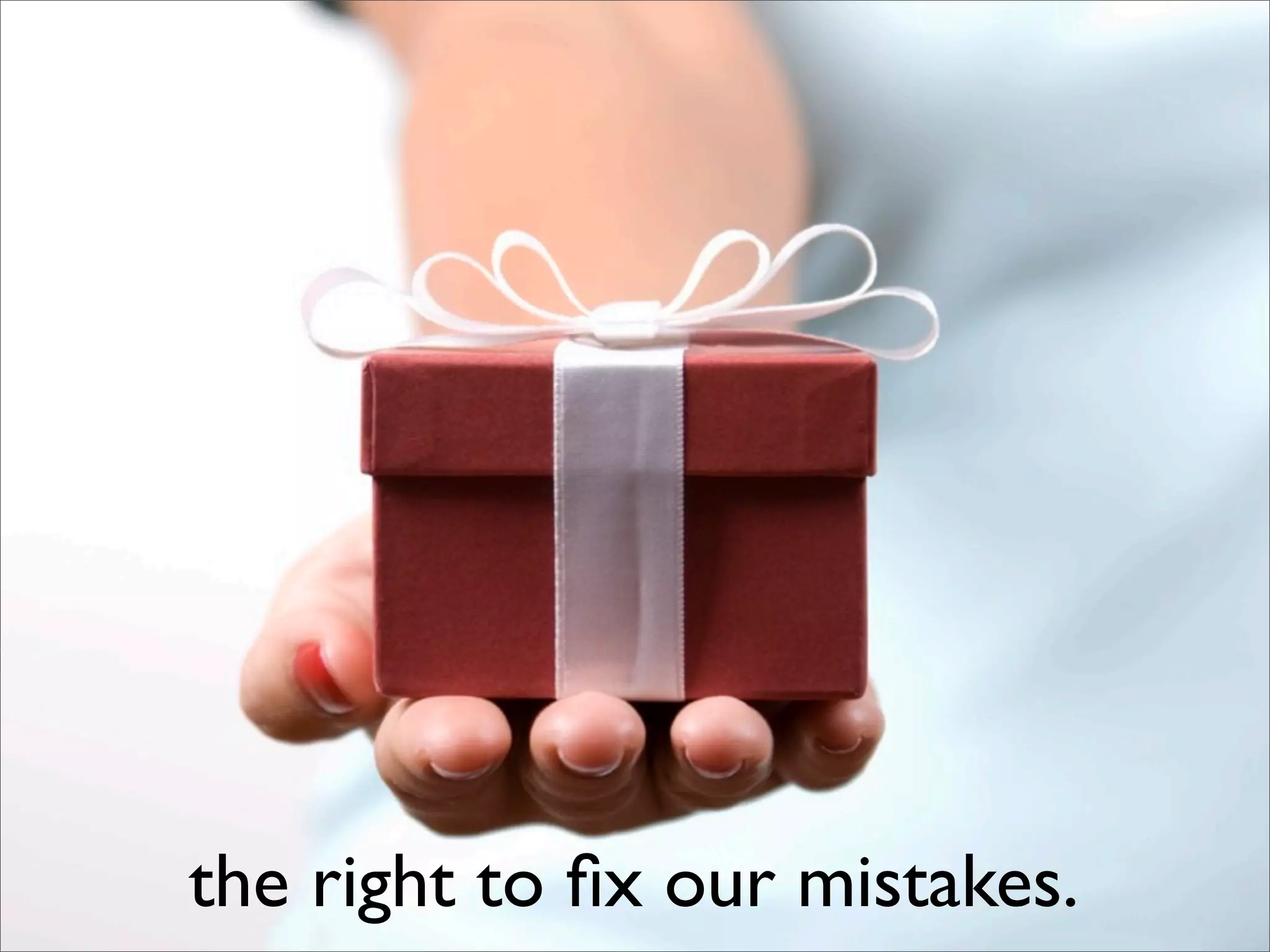 the right to ﬁx our mistakes.
 