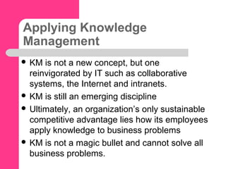 Factors to consider in Knowledge
Management
 Information and knowledge have become the
fields in which businesses compete...
