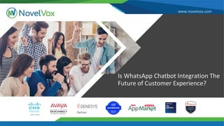 www.novelvox.com
Is WhatsApp Chatbot Integration The
Future of Customer Experience?
 