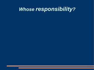 Whose  responsibility ? 