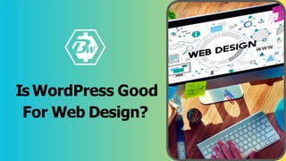 IsWordPress Good
For Web Design?
 
