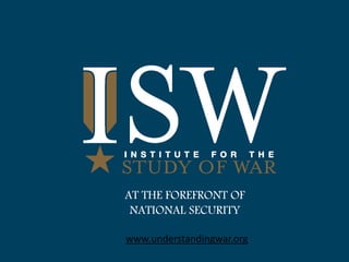 AT THE FOREFRONT OF
NATIONAL SECURITY
www.understandingwar.org
 