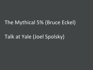 The Mythical 5% (Bruce Eckel) Talk at Yale (Joel Spolsky) 