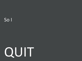 So I QUIT 
