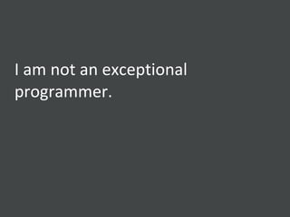 I am not an exceptional programmer. 