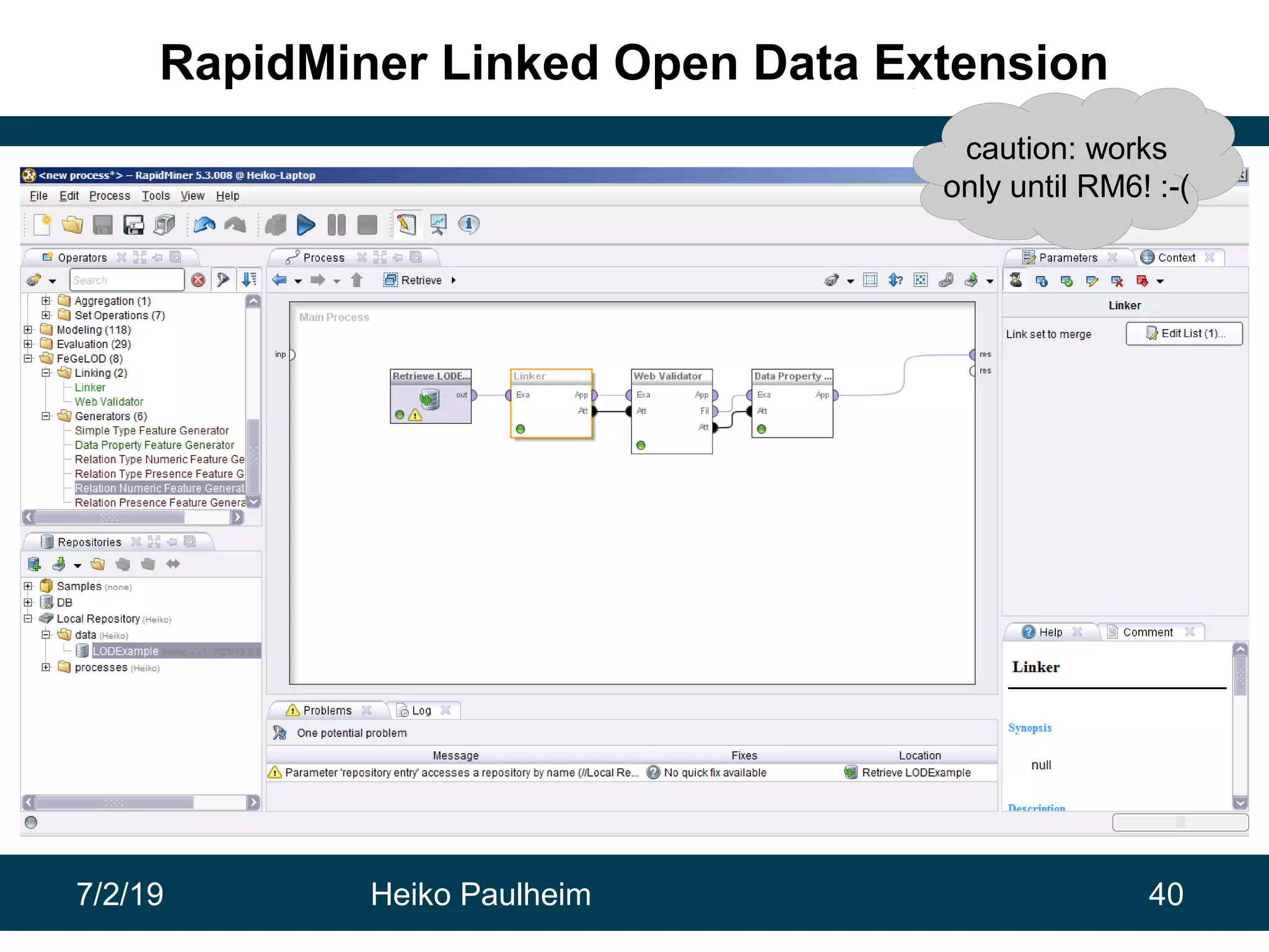 7/2/19 Heiko Paulheim 40
RapidMiner Linked Open Data Extension
caution: works
only until RM6! :-(
 