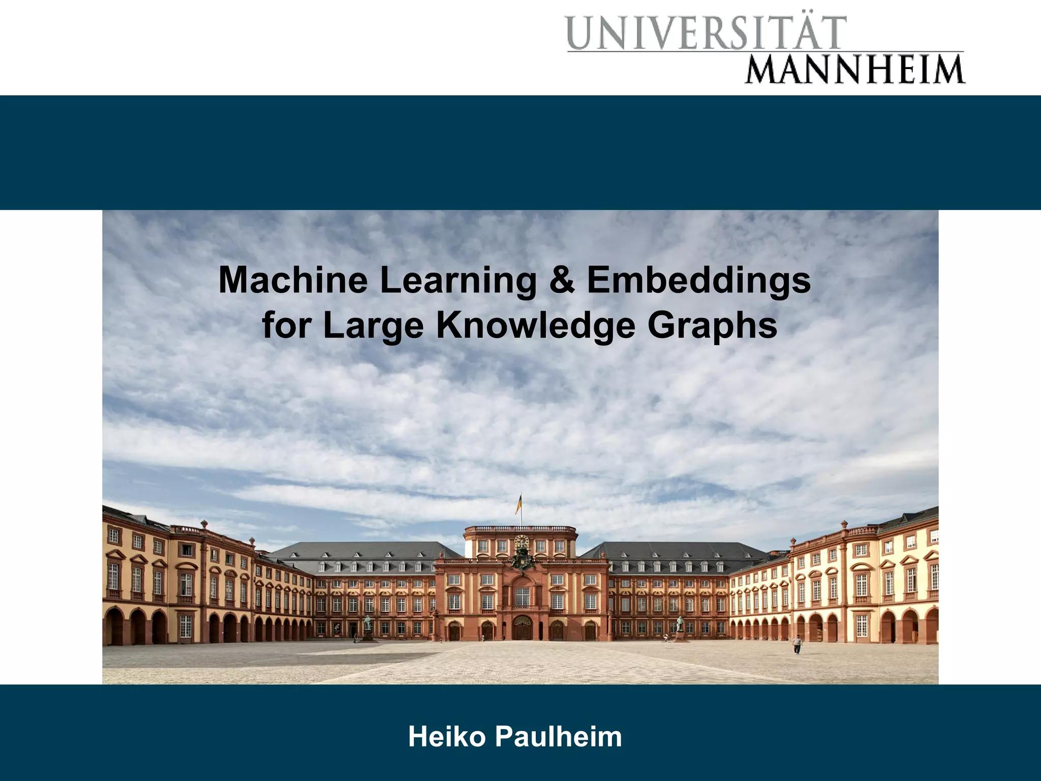 7/2/19 Heiko Paulheim 43
Machine Learning & Embeddings
for Large Knowledge Graphs
Heiko Paulheim
 