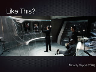 Like This?
Minority Report (2002)
 