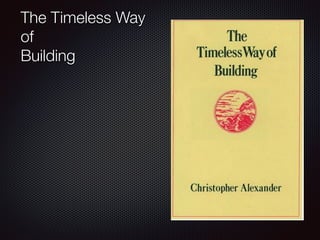 The Timeless Way
of
Building
 