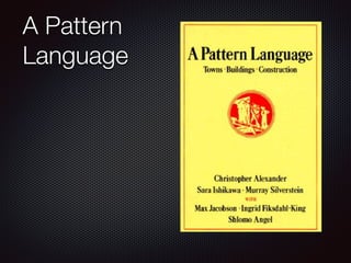 A Pattern
Language
 