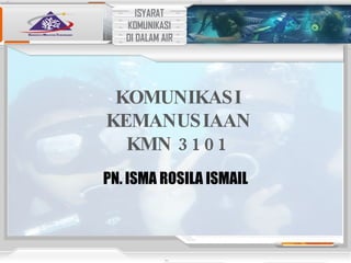 KOMUNIKASI KEMANUSIAAN KMN 3101 PN. ISMA ROSILA ISMAIL 