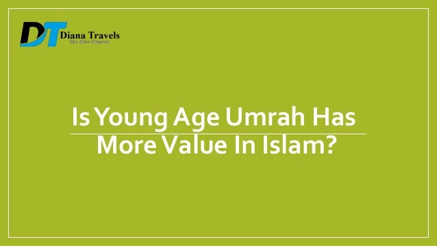 IsYoung Age Umrah Has
MoreValue In Islam?
 
