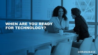 WHEN ARE YOU READY
FOR TECHNOLOGY?
 