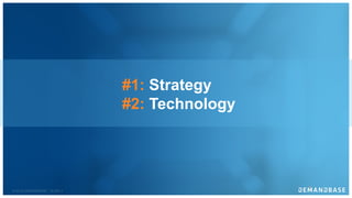 © 2018 DEMANDBASE｜SLIDE 5
#1: Strategy
#2: Technology
 