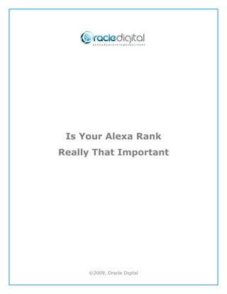 Is Your Alexa Rank
Really That Important




     ©2009, Oracle Digital
 