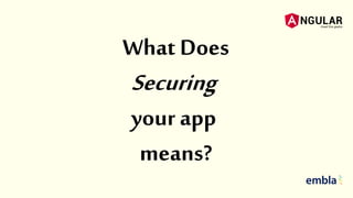 What Does
Securing
your app
means?
 