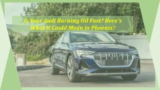 Is Your Audi Burning Oil Fast? Here's
What It Could Mean in Phoenix?
 