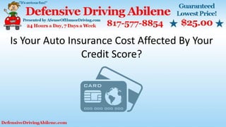 Is Your Auto Insurance Cost Affected By Your
Credit Score?
 