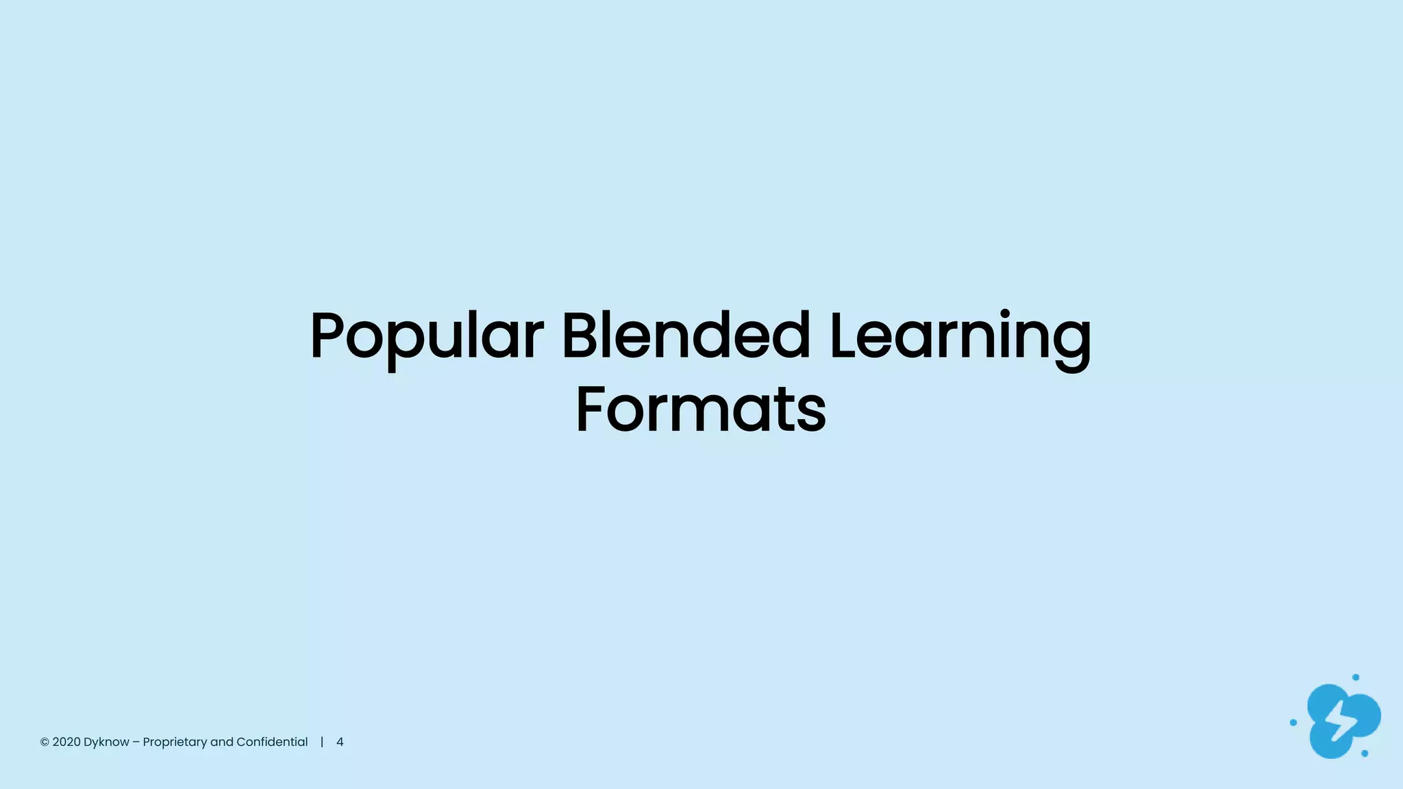 © 2020 Dyknow – Proprietary and Confidential | 4
Popular Blended Learning
Formats
 