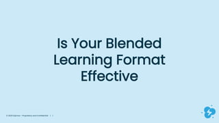 © 2020 Dyknow – Proprietary and Confidential | 1
Is Your Blended
Learning Format
Effective
 