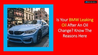 Is Your BMW Leaking
Oil After An Oil
Change? Know The
Reasons Here
 