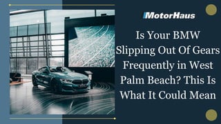 Is Your BMW
Slipping Out Of Gears
Frequently in West
Palm Beach? This Is
What It Could Mean
 