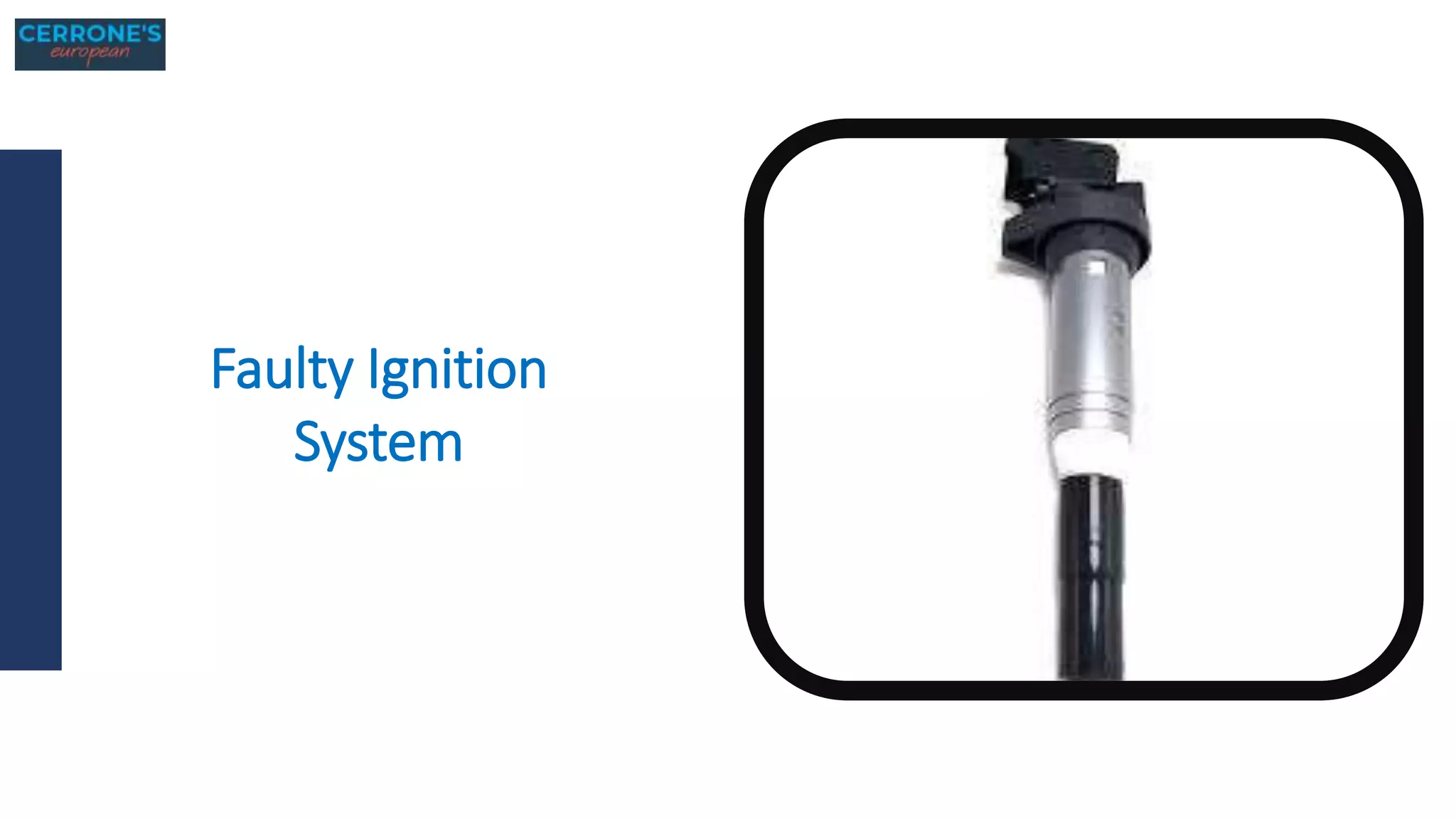 Faulty Ignition
System
 