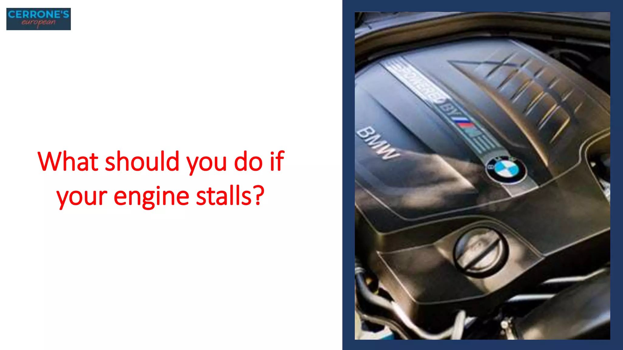 What should you do if
your engine stalls?
 